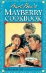 Ken Beck, Ken/ Clark Beck, Jim Clark, Jim A. Clark, Julia M. Pitkin - Aunt Bee's Mayberry Cookbook