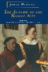 Johan Huizinga, Johan H. Huizinga, Ulrich Mammitzsch, Payton Rodney J. - The Autumn of the Middle Ages