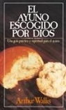Arthur Wallis - El ayuno escogido por Dios