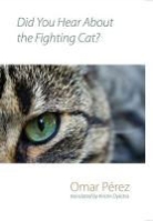 Omar Perez, Omar Perez Lopez - Did You Hear about the Fighting Cat?