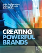 Leslie De Chernatony, Leslie De Chernatony, Leslie (Universita della Svizzera italiana de Chernatony, Leslie Mcdonald De Chernatony, Malcolm McDonald, Malcolm (Cranfield University McDonald... - Creating Powerful Brands