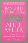 Alice Miller - Banished Knowledge