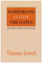 Thomas Sowell - Barbarians Inside the Gates and Other Controversial Essays