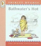 Shirley Hughes - Bathwater's Hot