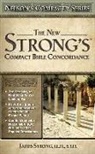 James Strong, Thomas Nelson Publishers - New Strong''s Compact Bible Concordance