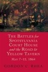 Gordon C Rhea, Gordon C. Rhea - The Battles for Spotsylvania Court House and the Road to Yellow