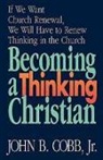 John B. Cobb, John B. Jr. Cobb, John B. Cobb Jr - Becoming a Thinking Christian