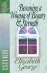 Elizabeth George - Becoming a Woman of Beauty and Strength