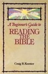 C. R. a. Koester, Craig R Koester, Craig R. Koester - A Beginner's Guide to Reading the Bible