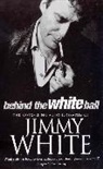 Jimmy White, White Jimmy - Behind the White Ball