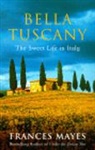 Frances Mayes, Mayes Frances - Bella Tuscany