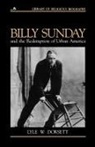 Lyle W. Dorsett, Nathan O. Hatch, Mark A. Noll - Billy Sunday and the Redemption of Urban America