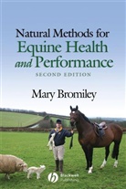 M Bromiley, Mary Bromiley, Mary (Downs House Equine Rehabilitation Bromiley, Mary W. Bromiley, Penelope Slattery - Natural Methods for Equine Health and Performance