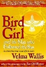 Velam Wallis, Velma Wallis, Wallis Velma - Bird Girl and the Man Who Followed the Sun
