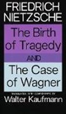 Friedrich Nietzsche, Friedrich Wilhelm Nietzsche - The Birth of Tragedy and The Case of Wagner