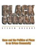 Steven Gregory, Gregory Steven, Nicholas Dirks, Steven Eley, Sherry Ortner - Black Corona Race and the Politics of Place in an Urban Community