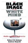 Entman, Robert M Entman, Robert M. Entman, Andrew Rojecki - The Black Image in the White Mind