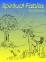 Paul Schmidt - Spiritual Fables