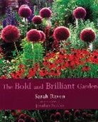 Sarah Raven, Raven Sarah, Jonathan Buckley, Jonathan Buckley, Buckley Jonathan - The Bold and Brilliant Garden