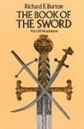 Burton, Richard Burton, Richard F. Burton, Richard Francis Burton, Sir Richard F. Burton, Sir Richard Francis Burton... - The Book of the Sword