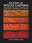 Charles Marshall Sayers - The Book of Wood Carving