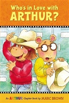 Marc Brown, Marc Tolon Brown, Marc Tolon/ Krensky Brown, Theodore E. Brown, Brown Marc, Stephen Krensky - Who's in Love With Arthur?