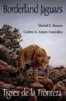 David E. Brown, Carlos A. Lopez Gonzalez - Borderland Jaguars: Tigres de Le Frontera