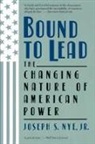 Joseph Nye, Joseph S. Nye, Joseph S. Jr. Nye, Joseph S Nye Jr, Joseph S. Nye Jr - Bound to Lead