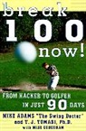 Mike Adams, T. J. Tomasi - Break 100 Now : from Hacker to Golfer in Just 90 Days