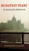 Susan Rubin Suleiman - Budapest Diary