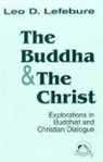 Leo D Lefebure, Leo D. Lefebure - The Buddha and the Christ: Explorations in Buddhist and Christian Dialogue (Faith Meets Faith)