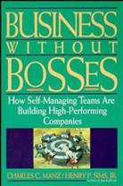 Manz, Charles Manz, Charles C Manz, Charles C. Manz, Manz Charles C., SIMS... - Business Without Bosses