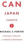 Michael Porter, Michael E. Porter, Michael E./ Takeuchi Porter, Sakakibara, Mariko Sakakibara, Takeuchi... - Can Japan Compete