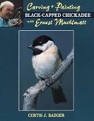 Badger, Curtis J Badger, Curtis J. Badger, Curtis J. Muehlmatt Badger, Ernest Muehlmatt - Carving and Painting a Black-Capped Chickadee With Ernest Muehlmatt