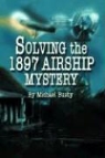 Michael Busby - Solving the 1897 Airship Mystery