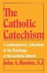 John Hardon, John A. Hardon - The Catholic Catechism