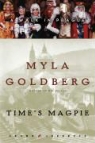 Myla Goldberg, Myla/ Nash Goldberg - Time's Magpie