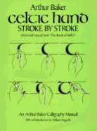 Arthur Baker, William Hogarth - Celtic Hand Stroke By Stroke Irish Half Uncial From The Book of Kells
