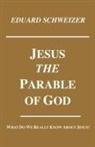 Eduard Schweizer, Dikran Y. Hadidian - Jesus, the Parable of God