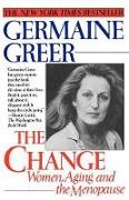 Greer, Germaine Greer - The Change : Women, Aging and Menopause