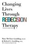 M.S.W. Goulding, Mary Goulding, Mary McClure Goulding, Mary McClure M. S. W. Goulding, Robert L. Goulding - Changing Lives Through Redecision Therapy
