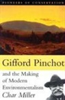 Miller, Char Miller - Gifford Pinchot and the Making of Modern Environmentalism