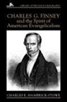 Charles E. Hambrick-Stowe, Robert Royal, George Weigel - Charles G. Finney and the Spirit of American Evangelicalism