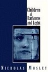 Nicholas Mosley - Children of Darkness and Light
