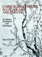 Kwo Da-Wei, Da-Wei Kwo, Kwo Da-Wei - Chinese Brushwork in Calligraphy and Painting