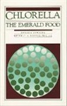 Dhyana Bewicke, Beverly A. Potter - Chlorella: The Emerald Food