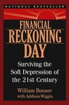Bill Bonner, William Bonner, William Wiggin Bonner, Addison Wiggin - Financial Reckoning Day