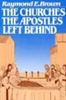 Raymond E Brown, Raymond E. Brown, Raymond Edward Brown - The Churches the Apostles Left Behind