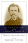 William Wiley, William/ Winschel Wiley, Terrence J. Winschel, Terrence J Winschel, Terrence J. Winschel - The Civil War Diary of a Common Soldier