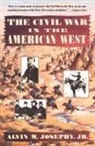 Alvin M Josephy, Alvin M. Josephy, Alvin M. Jr Josephy, Alvin M. Jr. Josephy, Alvin M. Josephy Jr. - The Civil War in the American West